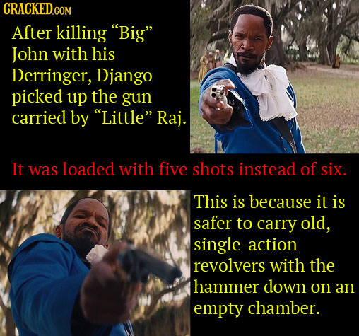 CRACKEDCON After killing Big John with his Derringer, Django picked up the gun carried by Little Raj. It was loaded with five shots instead of six