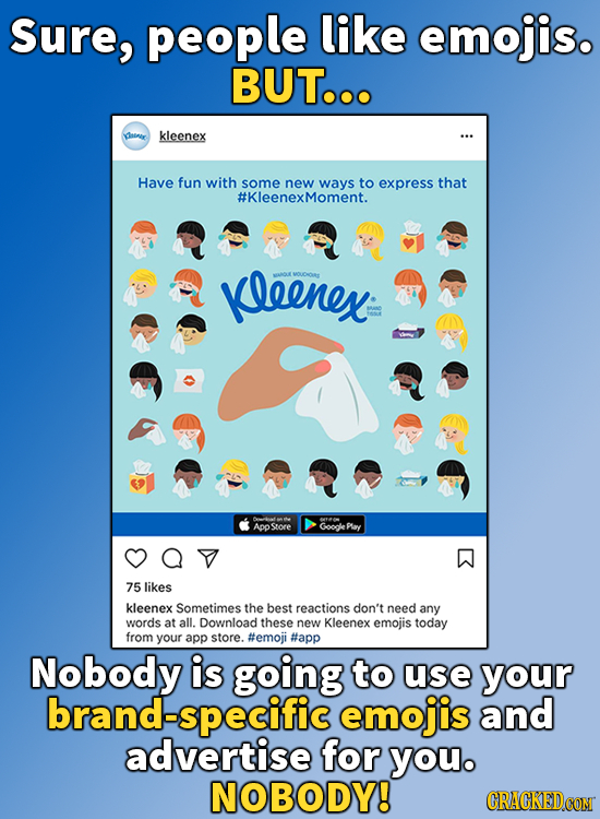 Sure, people like emojis. BUT... daoner kleenex Have fun with some new to express that #KleenexMoment. Kleenex 6 AppStore Googke Play 75 likes kleenex