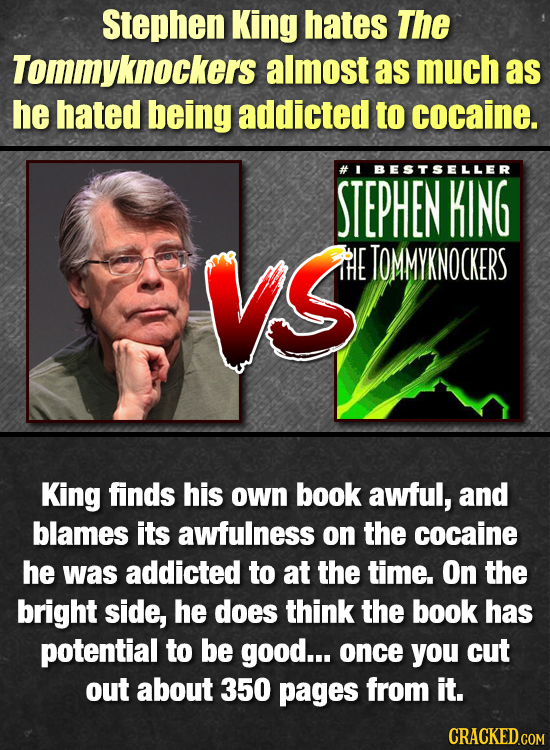 Stephen King hates The Tommyknockers almost as much as he hated being addicted to cocaine. I BESTSELLER STEPHEN KING VS HE TOMMYKNOCKERS King finds hi