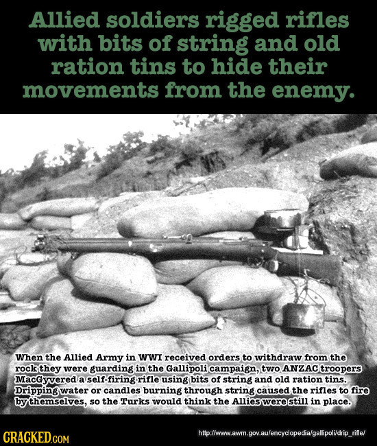 Allied soldiers rigged rifles with bits of string and old ration tins to hide their movements from the enemy. When the Allied Army in WWI received ord
