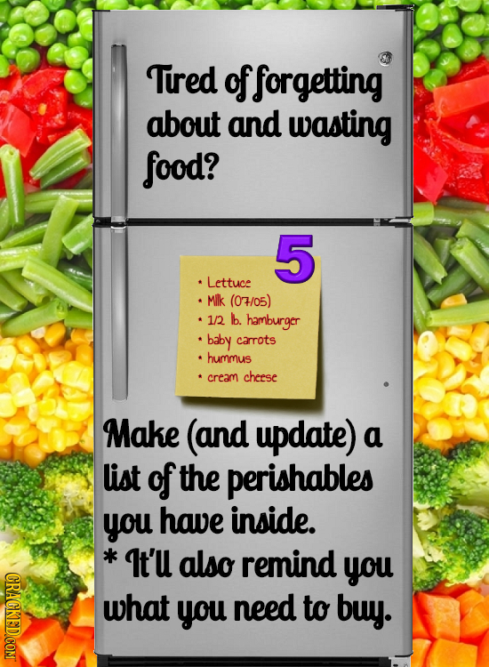Tired of forgetting about and wasting food? 5 Lettuce MIlk (0H/05) *1/2 b. hamburger baby carrots hummus cream cheese Make (and update) a list of the