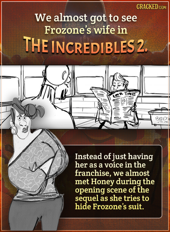 CRACKEDC We almost got to see Frozone's wife in THE INCREDIBLES2. TIME Brzer Instead of just having her as a voice in the franchise, we almost met Hon