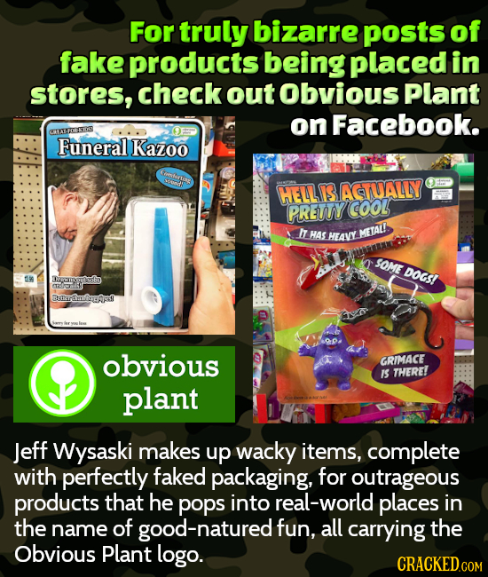 For truly bizarre posts of fake products being placed in stores, check out Obvious Plant on Facebook. TTEOUSIOS Funeral Kazoo &marsing HELLIS AGTUALLY