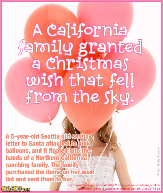 A california farrily granted a christrnas wish that fell fror the sky. A 5-year-old Seattle girl sent a letter to Santa attached to pink balloons, and