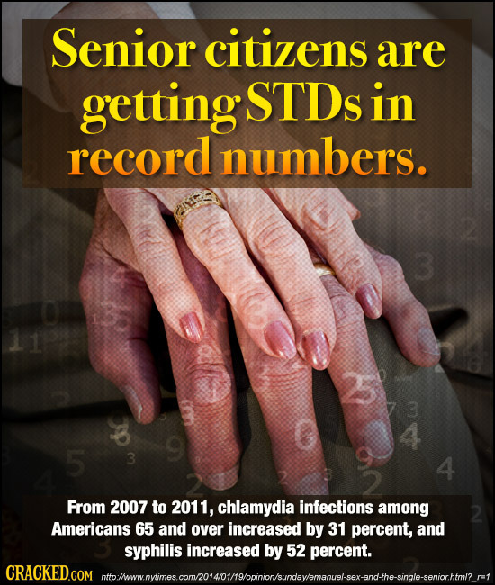 Senior citizens are getting STDs in record numbers. 4 5 3 4 From 2007 to 2011, chlamydia infections among 2 Americans 65 and over increased by 31 perc