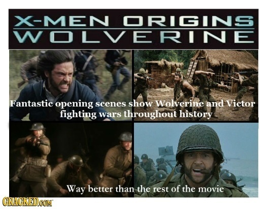 -MEN ORIGINS WOLVERINE Fantastic opening scenes show Wolverine and Victor fighting wars throughout history Way better than the rest of the movie CRACK