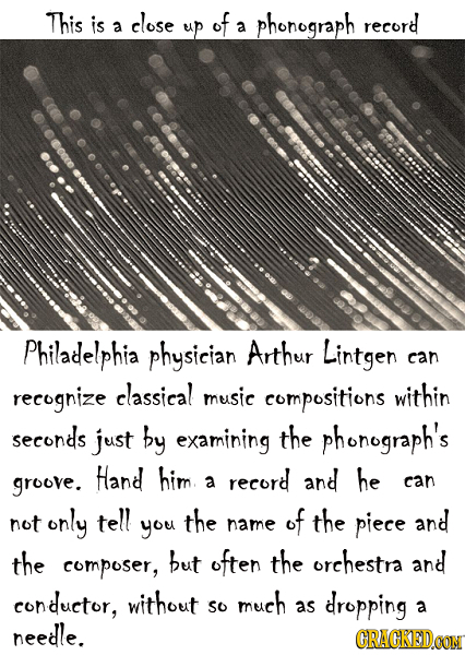 This is close phonograph record a up of a Philadelphia physician Arthur Lintgen can recognize elassieal music compositions within seconds just by exam