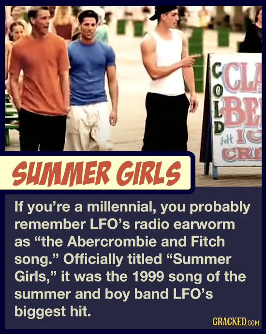 P C CL BE I jelt SUMMER GIRLS If you're a millennial, you probably remember LFO's radio earworm as the Abercrombie and Fitch song. Officially titled