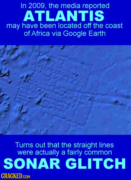 In 2009, the media reported ATLANTIS may have been located off the coast of Africa via Google Earth Turns out that the straight lines were actually a