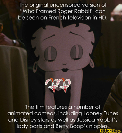 The original uncensored version of Who Framed Roger Rabbit can be seen on French television in HD. The film features a number of animated cameos, in