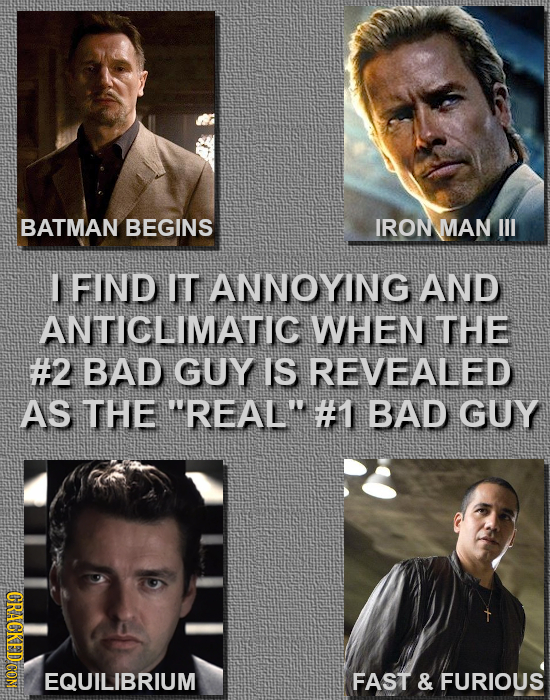 BATMAN BEGINS IRON MAN Ill I FIND IT ANNOYING AND ANTICLIMATIC WHEN THE #2 BAD GUY IS REVEALED As THe REAL#1 BAD GUY CRAGKED CON IRRIUM FAST & FURIO