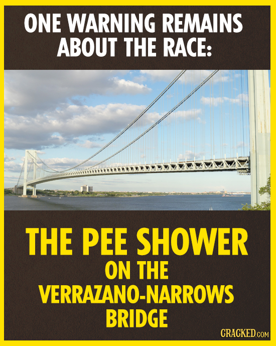 ONE WARNING REMAINS ABOUT THE RACE: THE PEE SHOWER ON THE VERRAZANO-NARROWS BRIDGE CRACKED.COM
