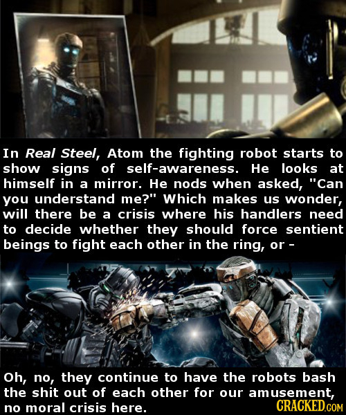 In Real Steel, Atom the fighting robot starts to show signs of self-awareness. He looks at himself in a mirror. He nods when asked, Can you understan