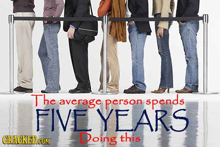 The average person spends FIVE YFARS CRACKED Doing this