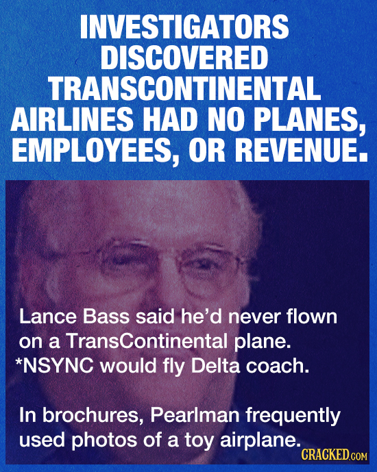 INVESTIGATORS DISCOVERED TRANSCONTINENTAL AIRLINES HAD NO PLANES, EMPLOYEES, OR REVENUE. Lance Bass said he'd never flown on a Transcontinental plane.