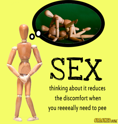 SEX thinking about it reduces the discomfort when you reeeeally need to pee CRACKEDCON 