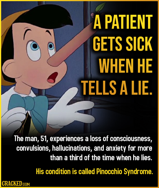 A PATIENT GETS SICK WHEN HE TELLS A LIE. The man, 51, experiences a loss of consciousness, convulsions, hallucinations, and anxiety for more than a th