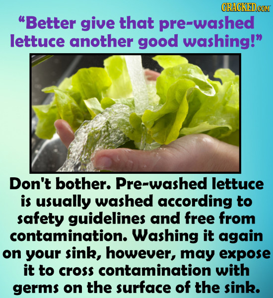 CRACKEDCON Better give that pre-washed lettuce another good washing! Don't bother. Pre-washed lettuce is usually washed according to safety guidelin