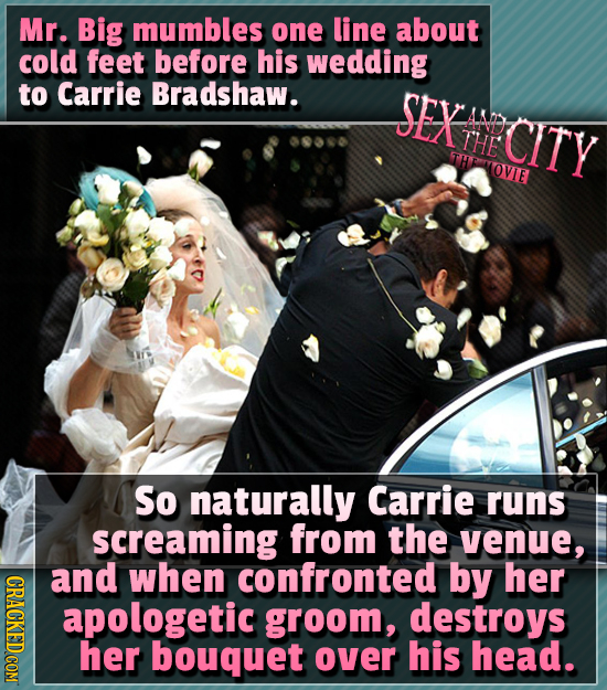 Mr. Big mumbles one line about cold feet before his wedding to Carrie Bradshaw. SEXHHCITY THE TH OVIE So naturally Carrie runs screaming from the venu