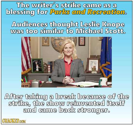 The writer's strike came as a blessing for Parks and Recreation. Audiences thought Leslie Knope was too similar to Michael Scott. After taking a break