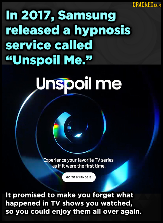 CRACKEDCON In 2017, Samsung released a hypnosis service called Unspoil Me. Unspoil me Experience your favorite TV series as ifit were the firsttime.