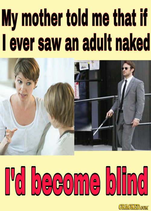 My mother told me that if I ever saw an adult naked I'd become blind CRACKEDCON 