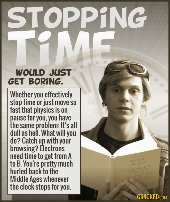 STOPPING TIME WOULD JUST GET BORiNG. Whether you effectively stop time or just move SO fast that physics is on pause for you, you have the same proble