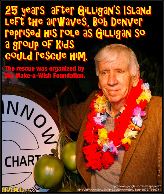 25 years aFter GiLLigaN's ISLaNd LeFt THe airwaves, Bob DeNver reprised HiS roLe as GiLLigaN So a group OF KidS COULd rescue HiM. The rescue was organ