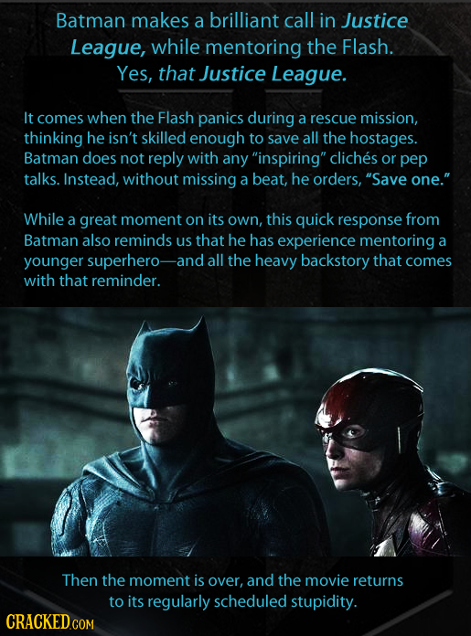 Batman makes a brilliant call in Justice League, while mentoring the Flash. Yes, that Justice League. It comes when the Flash panics during a rescue m