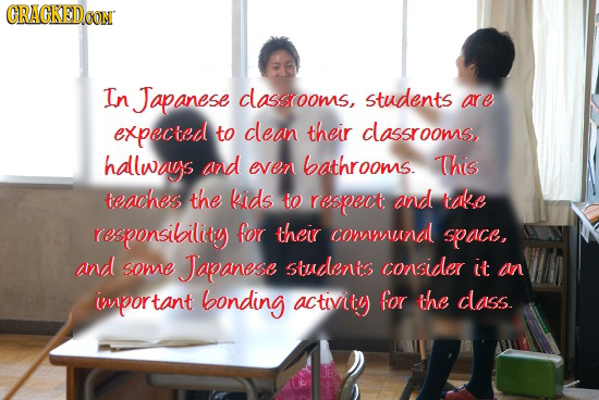 ORACKEDCON In Japanese classrooms, students are expected to clean their dlassrooms, hallways azd even bathrooms. This teaches the kids to respect: and