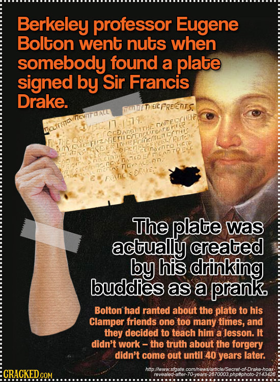 Berkeley professor Eugene Bolton went nuts when somebody found a plate signed by Sir Francis Drake. FtTEIPREEDTS. TATECFHEIF HER FEinE cc NOALFIN E Th