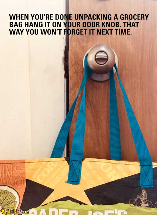 WHEN YOU'RE DONE UNPACKING A GROCERY BAG HANG IT ON YOUR DOOR KNOB. THAT WAY YOU WON'T FORGET IT NEXT TIME. NS CRACKEDCO