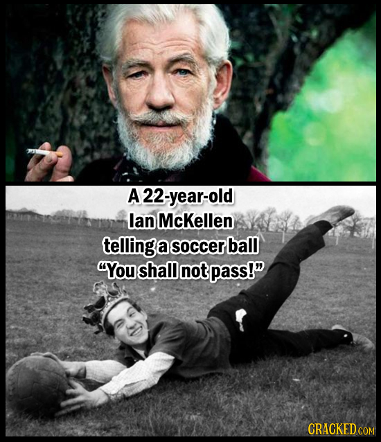 A22-year-old lan McKellen telling a socceR ball You shall not pass! CRACKED COM