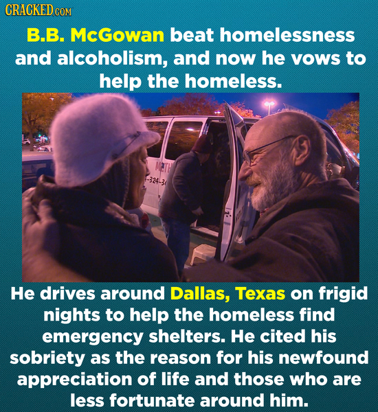 CRACKEDC COM B.B. McGowan beat homelessness and alcoholism, and now he vows to help the homeless. -324-3 He drives around Dallas, Texas on frigid nigh