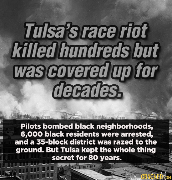 Tulsa's race riot killed hundreds but was covered up for decades. Pilots bombed black neighborhoods, 6,000 black residents were arrested, and a 35-blo