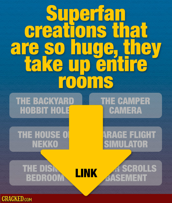 Superfan creations that are SO huge, they take up entire rooms THE BACKYARD THE CAMPER HOBBIT HOLE CAMERA THE HOUSE O ARAGE FLIGHT NEKKO SIMULATOR THE