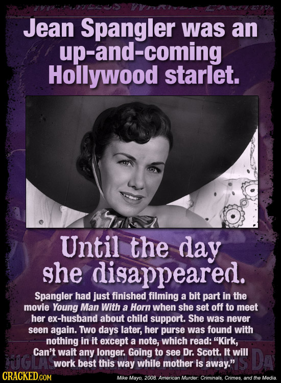 Jean Spangler was an up-and-coming Hollywood starlet. Until the day she digappeared. Spangler had just finished filming a bit part in the movie Young 
