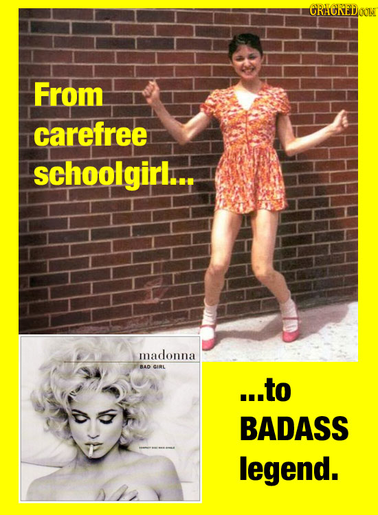 CRACREDOON From carefree schoolgirl... madonna BAD GIRL ...to BADASS legend.