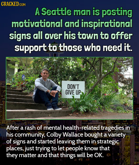 CRACKEDcO A Seattle man is posting motivational and inspirational signs all over his town to offer support to those who need it. DON'T GIVE UP After r