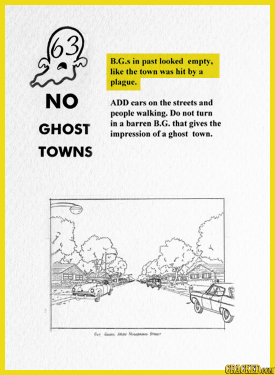 B.G.S in past looked empty, like the town was hit by a plague. NO ADD cars on the streets and people walking. Do not turn GHOST in a barren B.G. that
