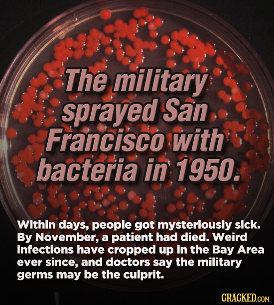 The military sprayed San Francisco with bacteria in 1950. Within days, people got mysteriously sick. By November, a patient had died. Weird infections