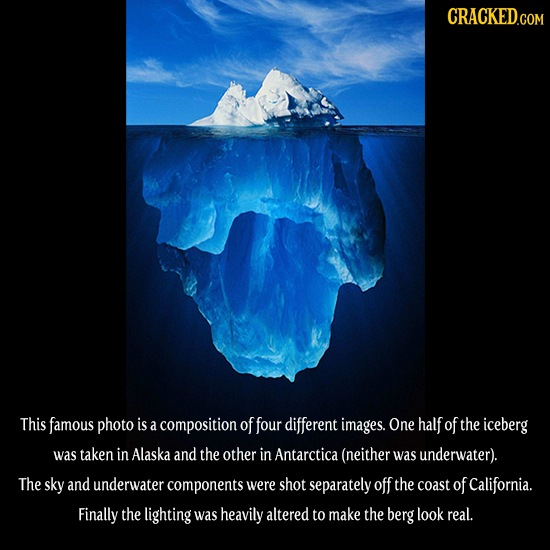 CRACKEDG COM This famous photo is a composition offour different images. One half of the iceberg was taken in Alaska and the other in Antarctica (neit