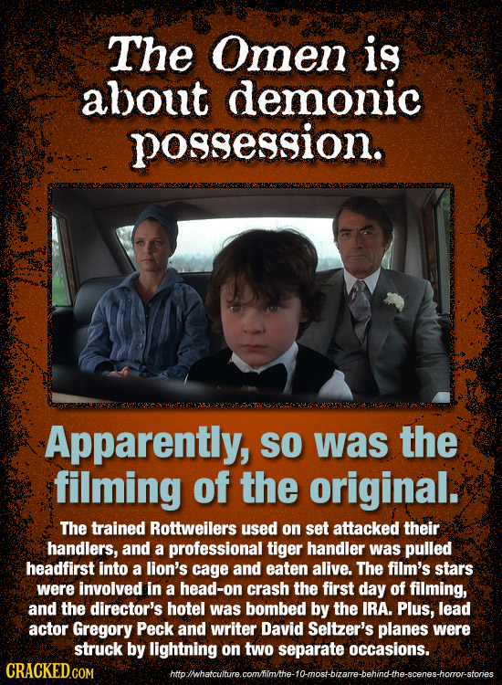 The Omen is alyout demonic possession. Apparently, So was the filming of the original. The trained Rottweilers used on set attacked their handlers, an