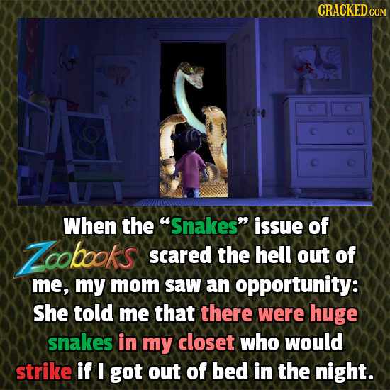 When the Snakes issue of Zcobooks scared the hell out of me, my mom saw an opportunity: She told me that there were huge snakes in my closet who wou