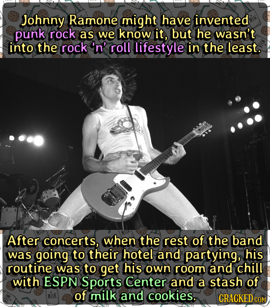 Johnny Ramone might have invented punk rock as we know it, but he wasn't into the rock 'n' roll lifestyle in the least. After concerts, when the rest