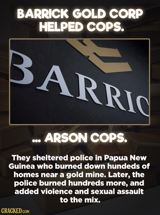 Evil Things Huge Companies Have Done - In 2009, Canadian mining company Berrick Gold Corporation supplied shelter and supplies to a local Papua New Gu