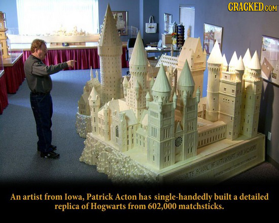 CRACKEDco ITFTT 1111111111 U TAET An artist from Iowa, Patrick Acton has single-handedly built a detailed replica of Hogwarts from 602,000 matchsticks