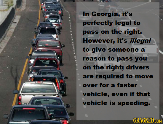 In Georgia, it's perfectly legal to pass on the right. However, it's illegal to give someone a reason to pass you on the right; drivers are required t