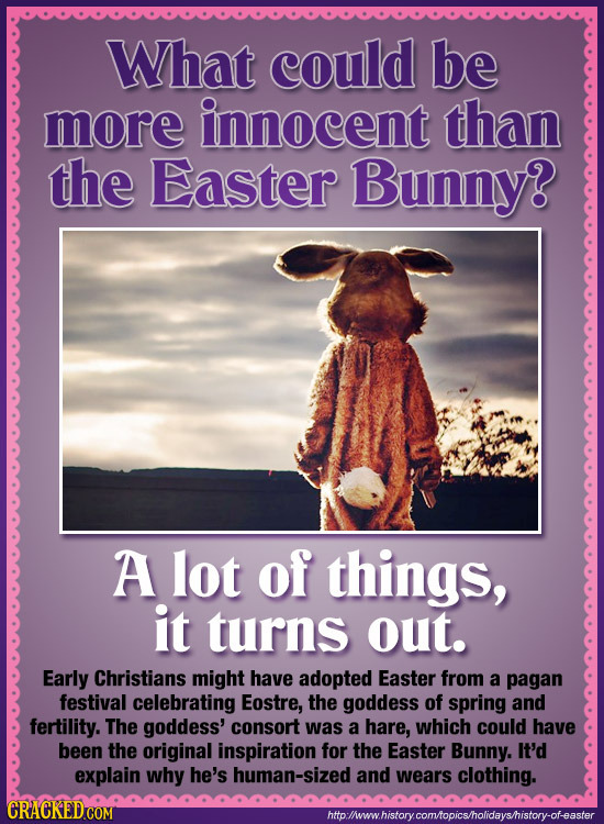 What could be more innocent than the Easter Bunny? A lot of things, it turns out. Early Christians might have adopted Easter from a pagan festival cel