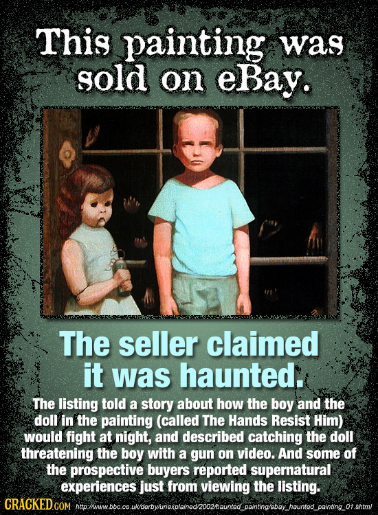 This painting was sold on eBay. The seller claimed it was haunted. The listing told a story about how the boy and the doll in the painting (called The